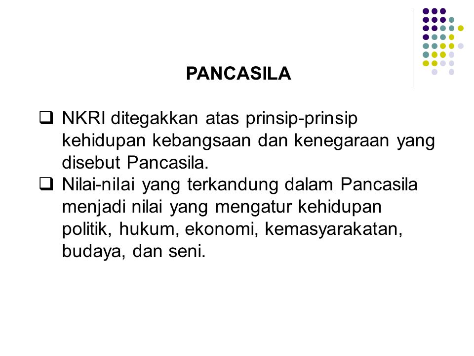 PANCASILA NKRI ditegakkan atas prinsip-prinsip kehidupan kebangsaan dan kenegaraan yang disebut Pancasila.