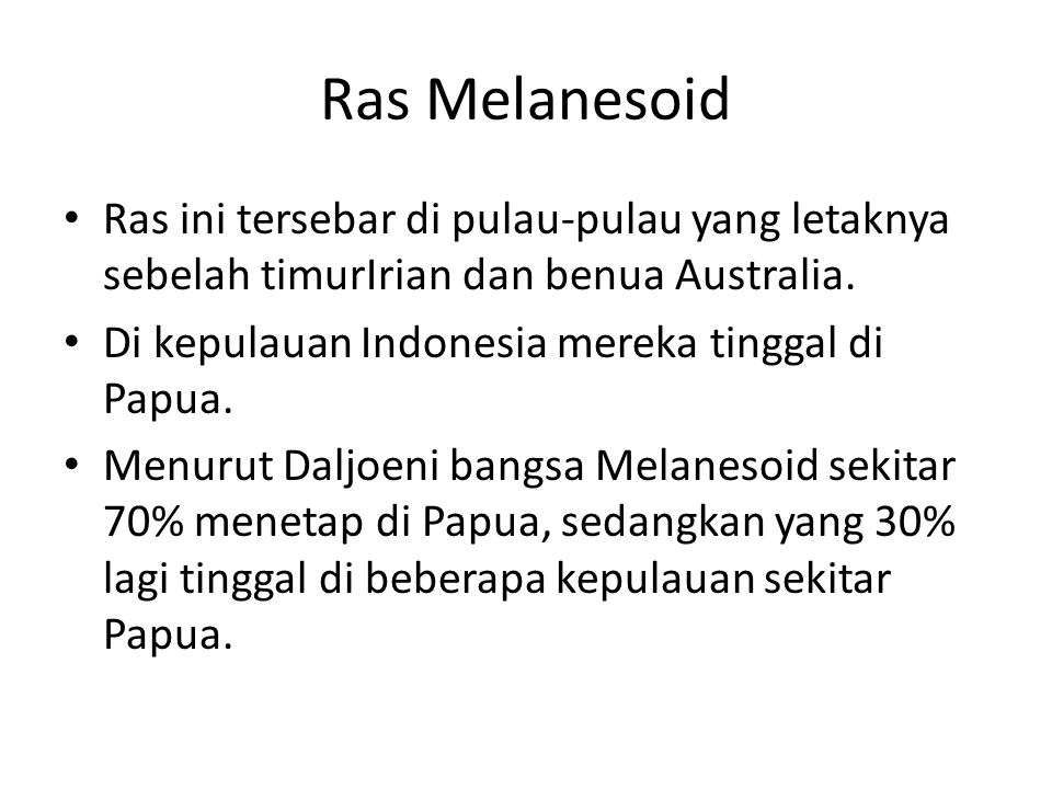 Ras melanesoid merupakan salah satu nenek moyang bagi masyarakat indonesia yaitu yang berkembang di pulau