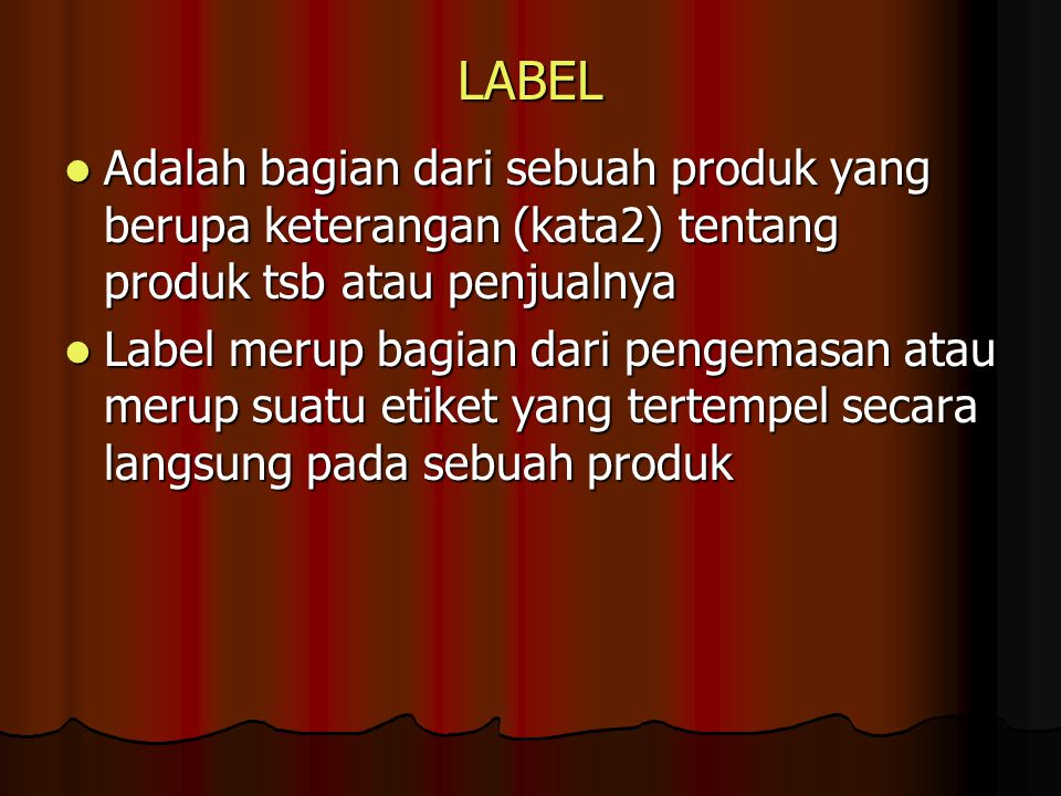 LABEL Adalah bagian dari sebuah produk yang berupa keterangan (kata2) tentang produk tsb atau penjualnya.