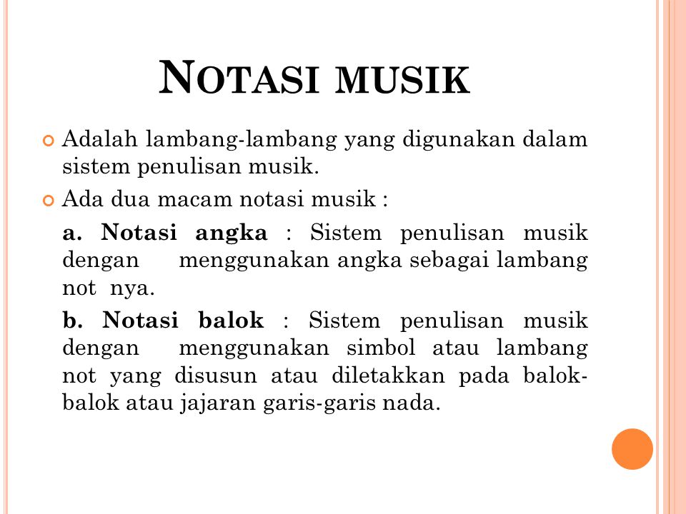 Notasi musik Adalah lambang-lambang yang digunakan dalam sistem penulisan musik. Ada dua macam notasi musik :