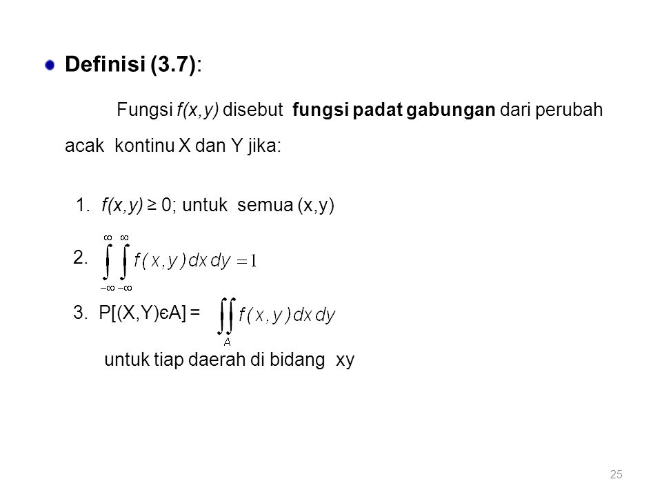 Definisi (3.7): Fungsi f(x,y) disebut fungsi padat gabungan dari perubah acak kontinu X dan Y jika: