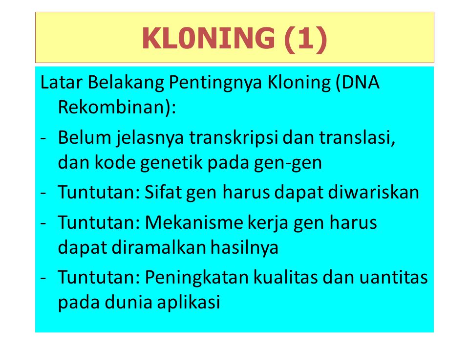 KL0NING (1) Latar Belakang Pentingnya Kloning (DNA Rekombinan):