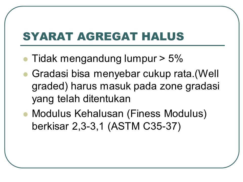 SYARAT AGREGAT HALUS Tidak mengandung lumpur > 5%