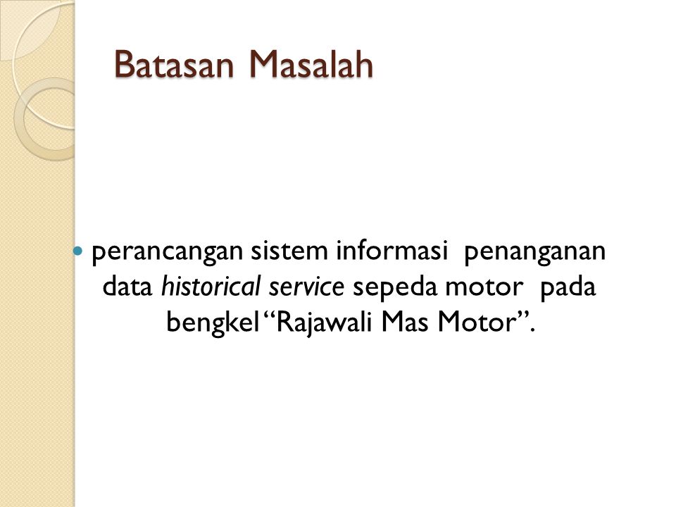 Batasan Masalah perancangan sistem informasi penanganan data historical service sepeda motor pada bengkel Rajawali Mas Motor .