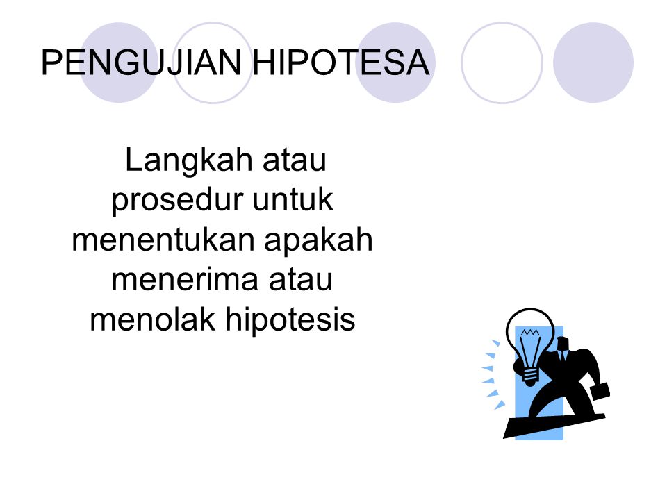 PENGUJIAN HIPOTESA Langkah atau prosedur untuk menentukan apakah menerima atau menolak hipotesis