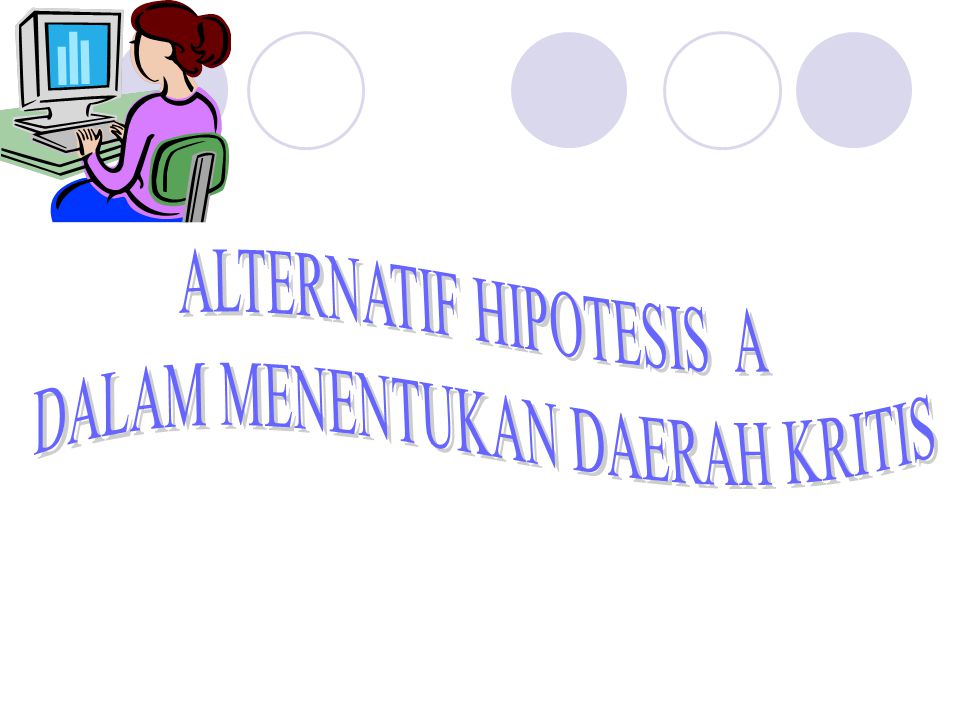 ALTERNATIF HIPOTESIS A DALAM MENENTUKAN DAERAH KRITIS