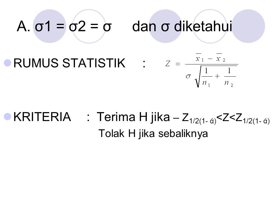 A. σ1 = σ2 = σ dan σ diketahui RUMUS STATISTIK :