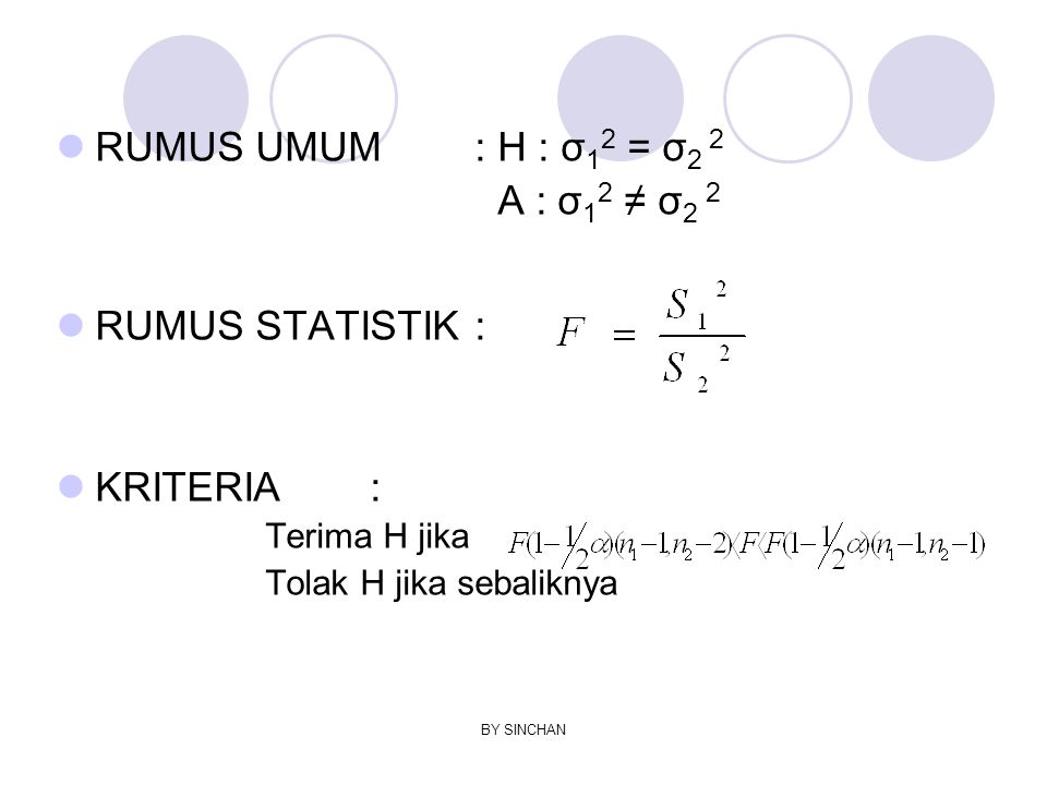 RUMUS UMUM : H : σ12 = σ2 2 A : σ12 ≠ σ2 2 RUMUS STATISTIK :