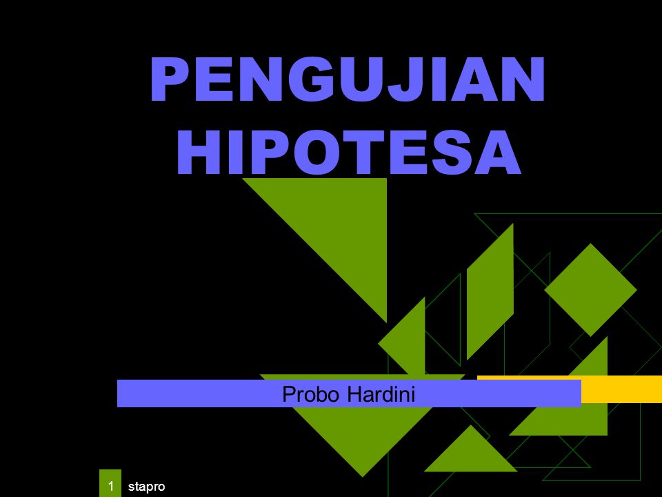PENGUJIAN HIPOTESA Probo Hardini stapro