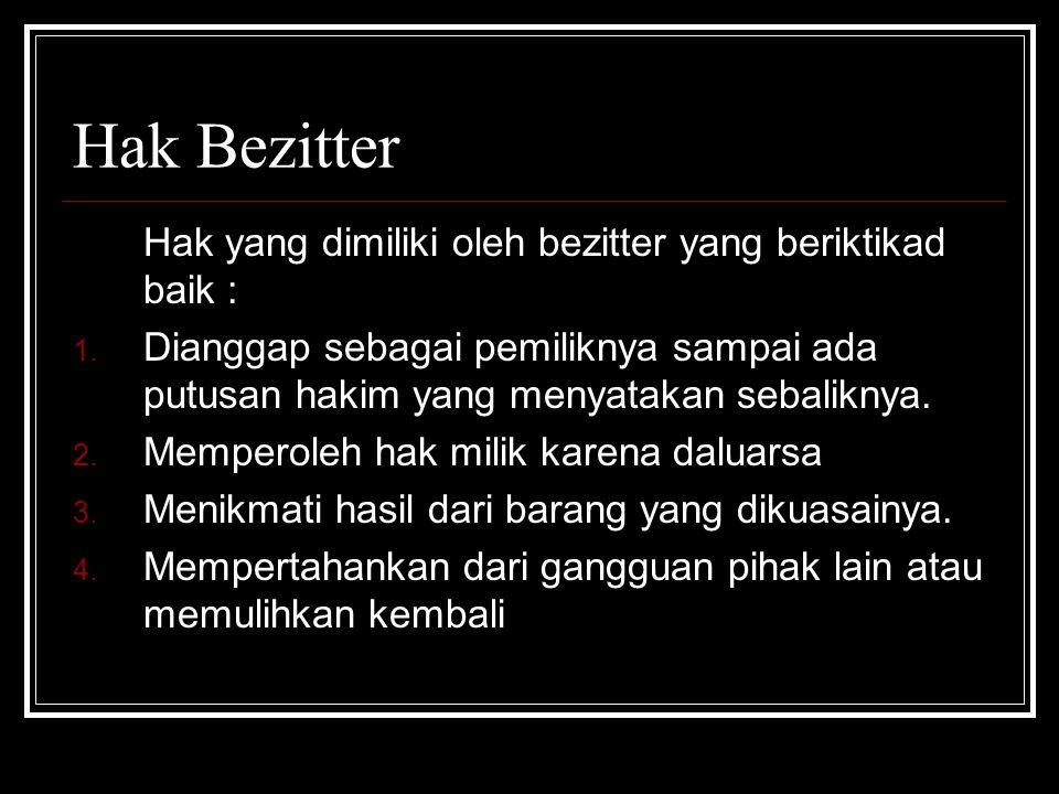 Hak Bezitter Hak yang dimiliki oleh bezitter yang beriktikad baik :