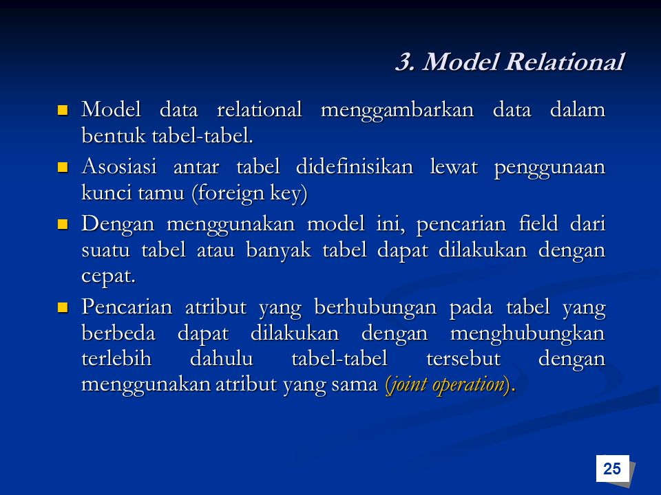 3. Model Relational Model data relational menggambarkan data dalam bentuk tabel-tabel.