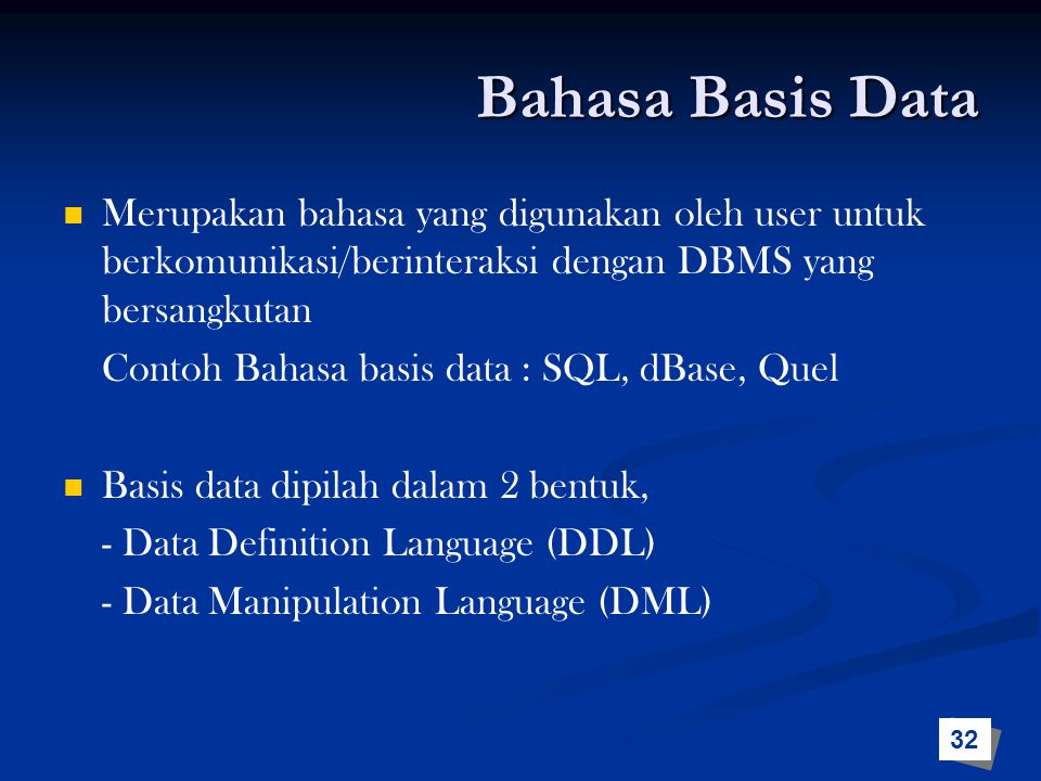 Bahasa Basis Data Merupakan bahasa yang digunakan oleh user untuk berkomunikasi/berinteraksi dengan DBMS yang bersangkutan.