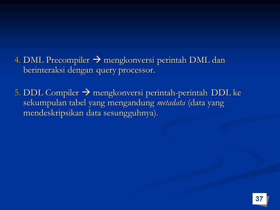 4. DML Precompiler  mengkonversi perintah DML dan berinteraksi dengan query processor.