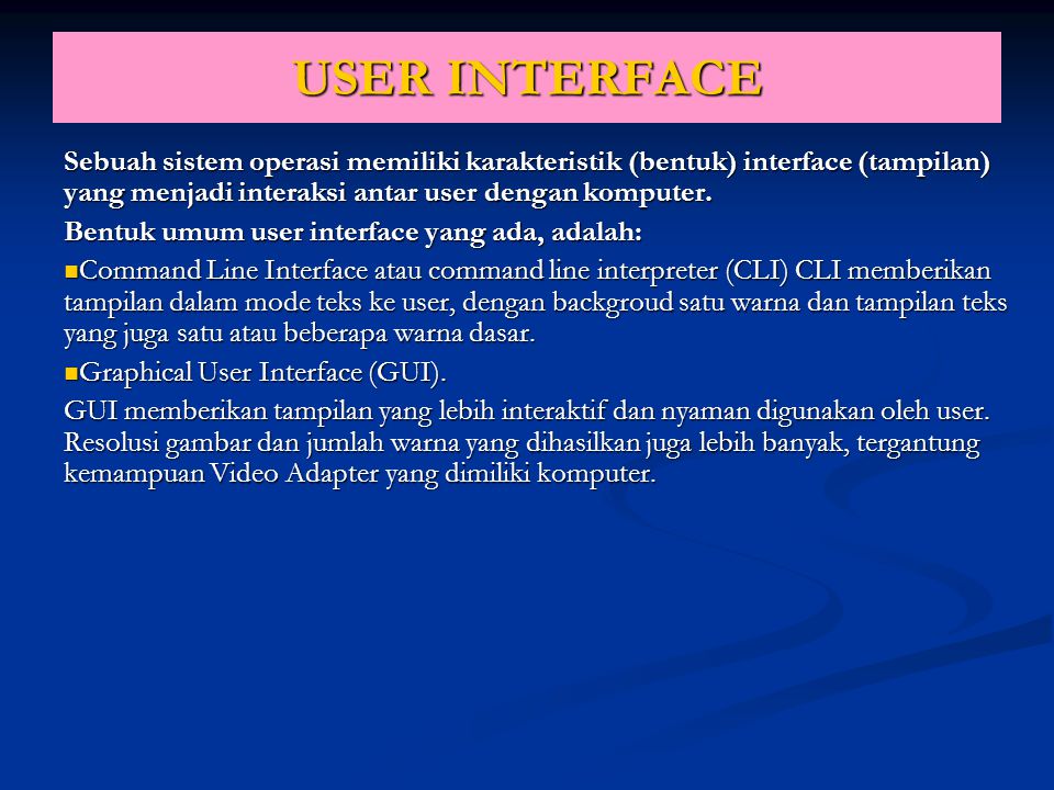 USER INTERFACE Sebuah sistem operasi memiliki karakteristik (bentuk) interface (tampilan) yang menjadi interaksi antar user dengan komputer.
