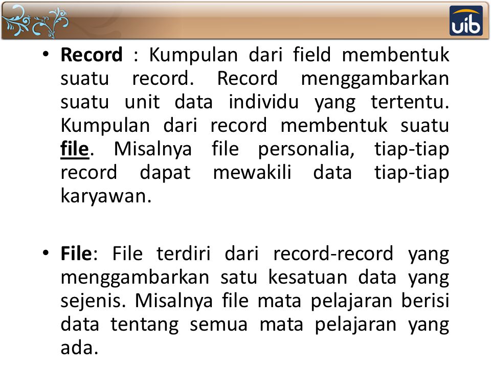 Record : Kumpulan dari field membentuk suatu record