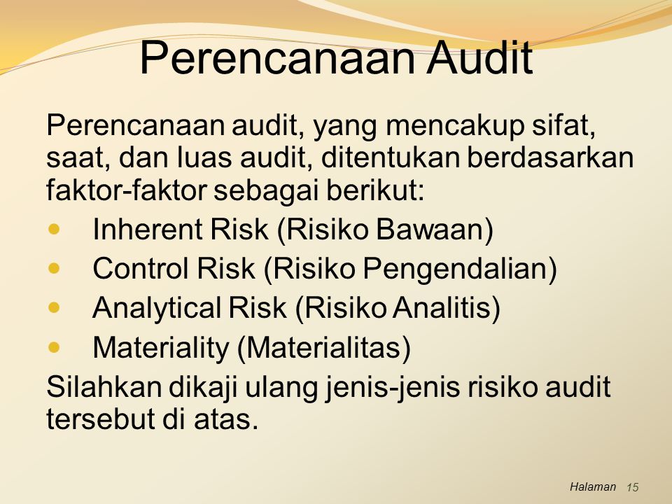 Perencanaan Audit Perencanaan audit, yang mencakup sifat, saat, dan luas audit, ditentukan berdasarkan faktor-faktor sebagai berikut: