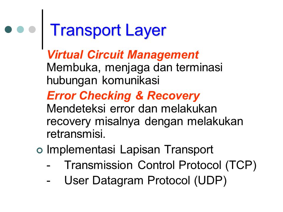 Transport Layer Virtual Circuit Management Membuka, menjaga dan terminasi hubungan komunikasi.