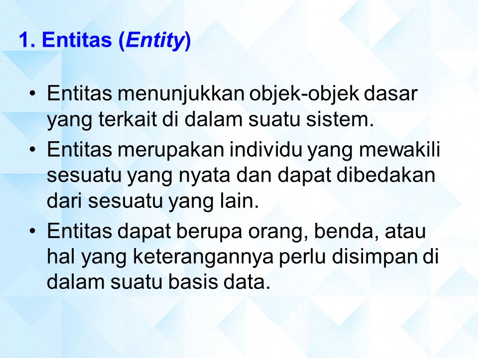 1. Entitas (Entity) Entitas menunjukkan objek-objek dasar yang terkait di dalam suatu sistem.