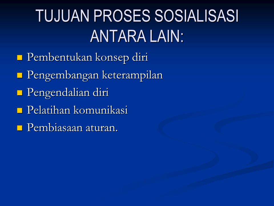 TUJUAN PROSES SOSIALISASI ANTARA LAIN: