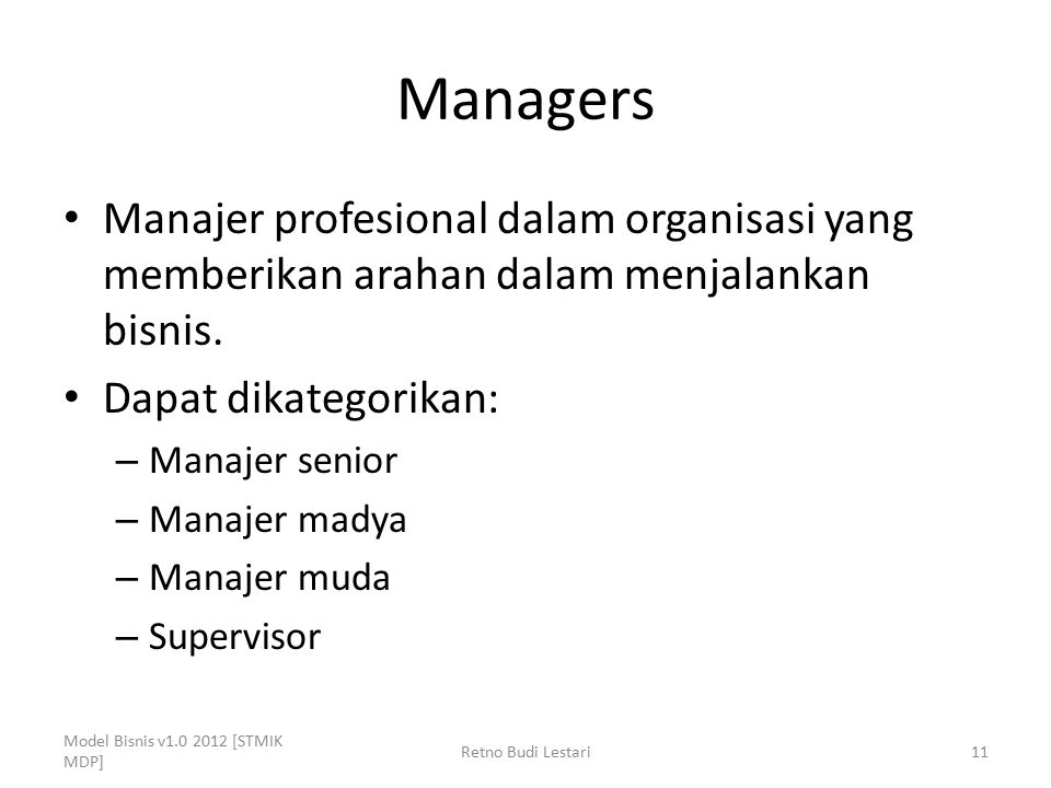 Managers Manajer profesional dalam organisasi yang memberikan arahan dalam menjalankan bisnis. Dapat dikategorikan: