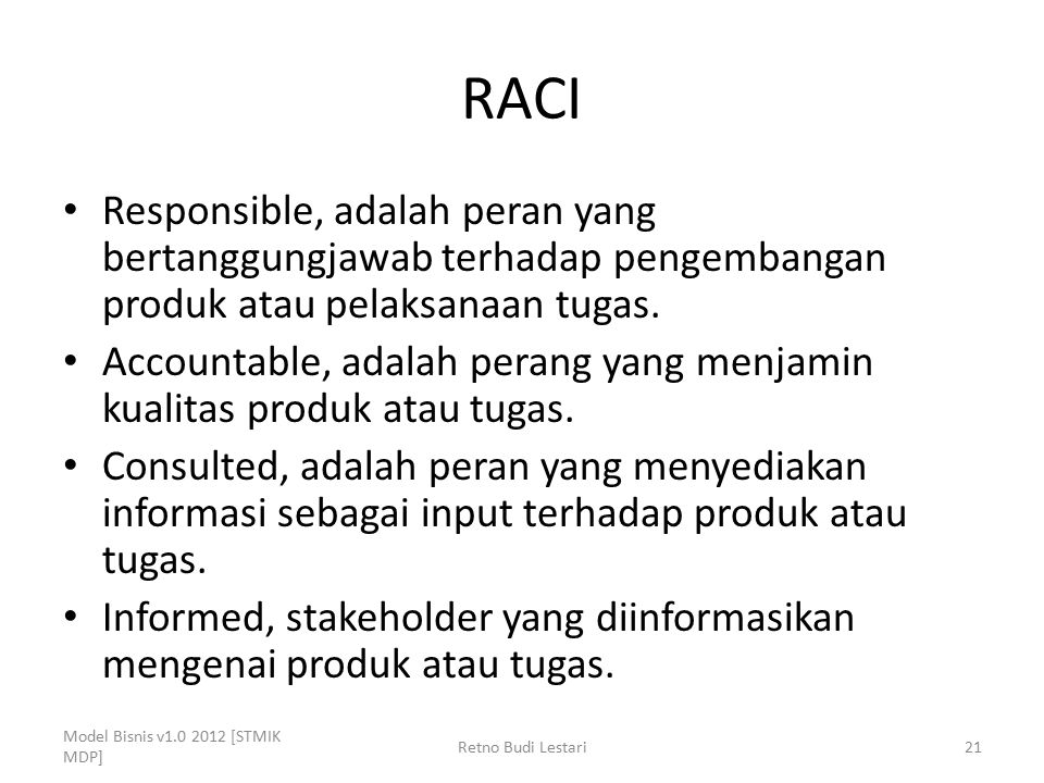 RACI Responsible, adalah peran yang bertanggungjawab terhadap pengembangan produk atau pelaksanaan tugas.