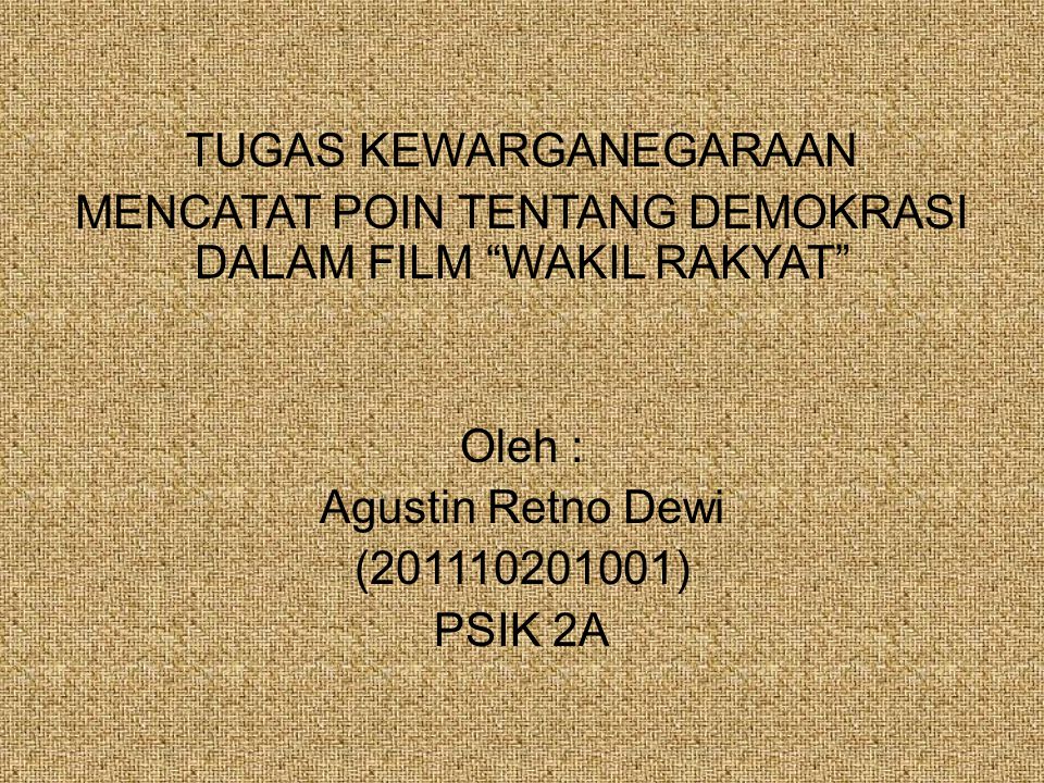 TUGAS KEWARGANEGARAAN MENCATAT POIN TENTANG DEMOKRASI DALAM FILM WAKIL RAKYAT Oleh : Agustin Retno Dewi ( ) PSIK 2A