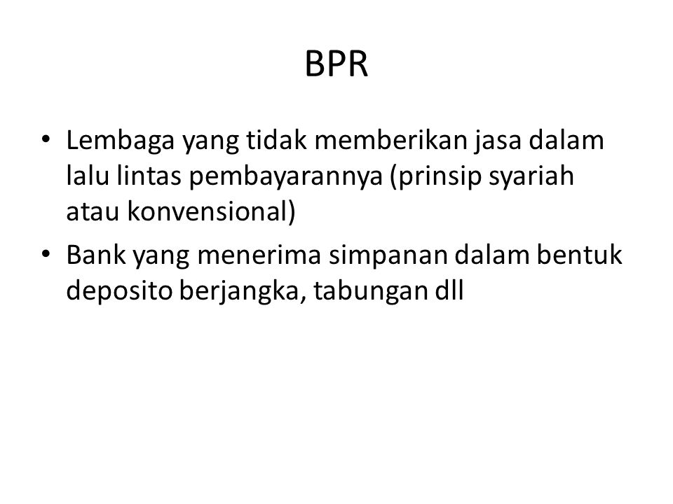 BPR Lembaga yang tidak memberikan jasa dalam lalu lintas pembayarannya (prinsip syariah atau konvensional)