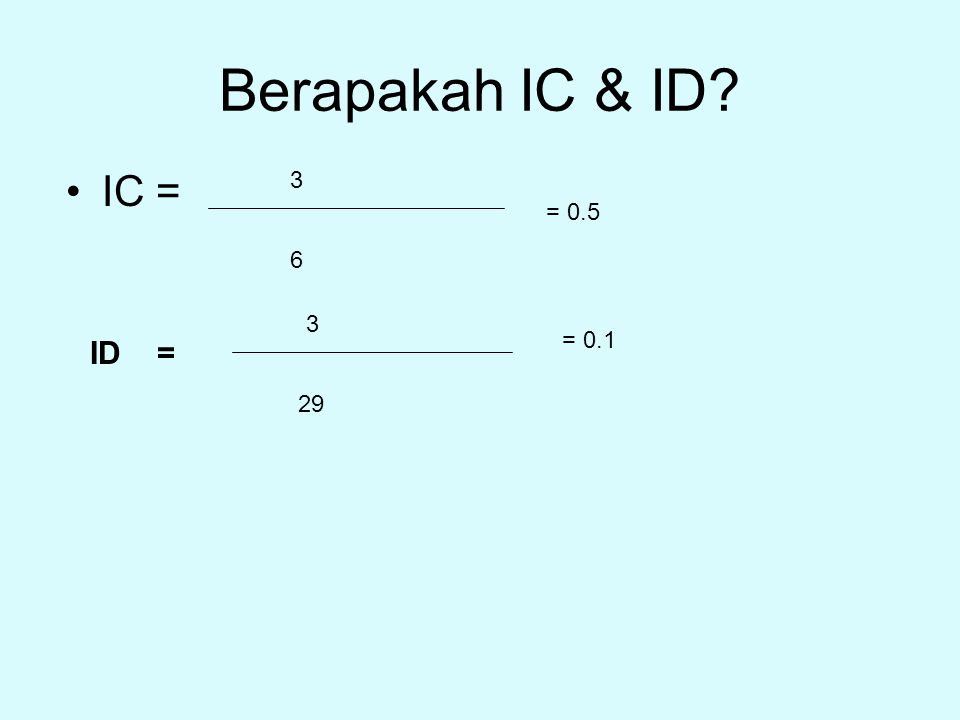 Berapakah IC & ID IC = 3 = = 0.1 ID = 29