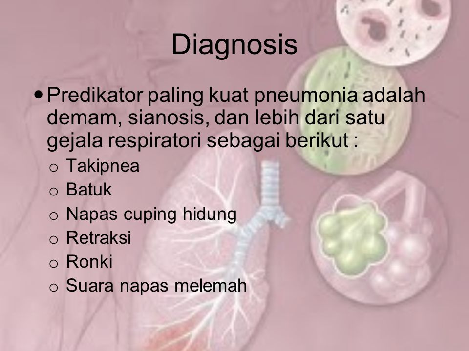 Diagnosis Predikator paling kuat pneumonia adalah demam, sianosis, dan lebih dari satu gejala respiratori sebagai berikut :