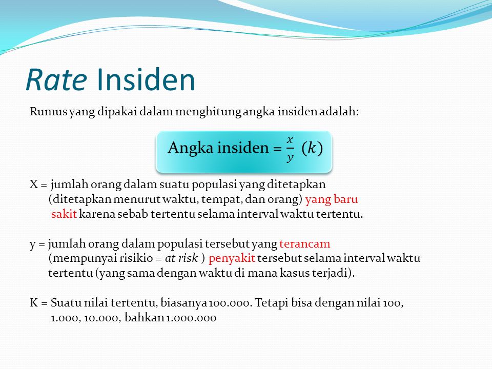 Rate Insiden Angka insiden = 𝑥 𝑦 (𝑘)