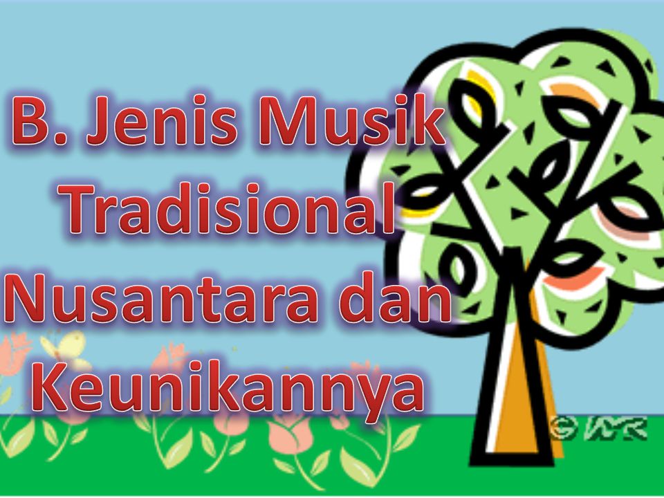 B. Jenis Musik Tradisional Nusantara dan Keunikannya
