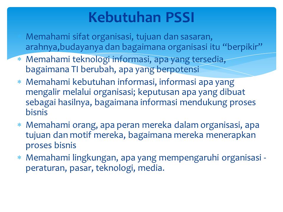 Kebutuhan PSSI Memahami sifat organisasi, tujuan dan sasaran, arahnya,budayanya dan bagaimana organisasi itu berpikir