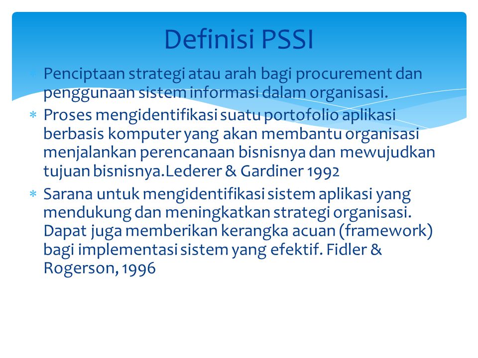 Definisi PSSI Penciptaan strategi atau arah bagi procurement dan penggunaan sistem informasi dalam organisasi.