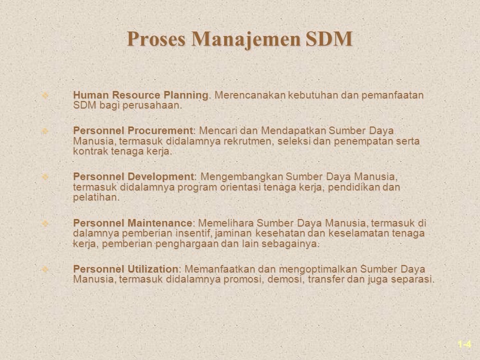 Proses Manajemen SDM Human Resource Planning. Merencanakan kebutuhan dan pemanfaatan SDM bagi perusahaan.