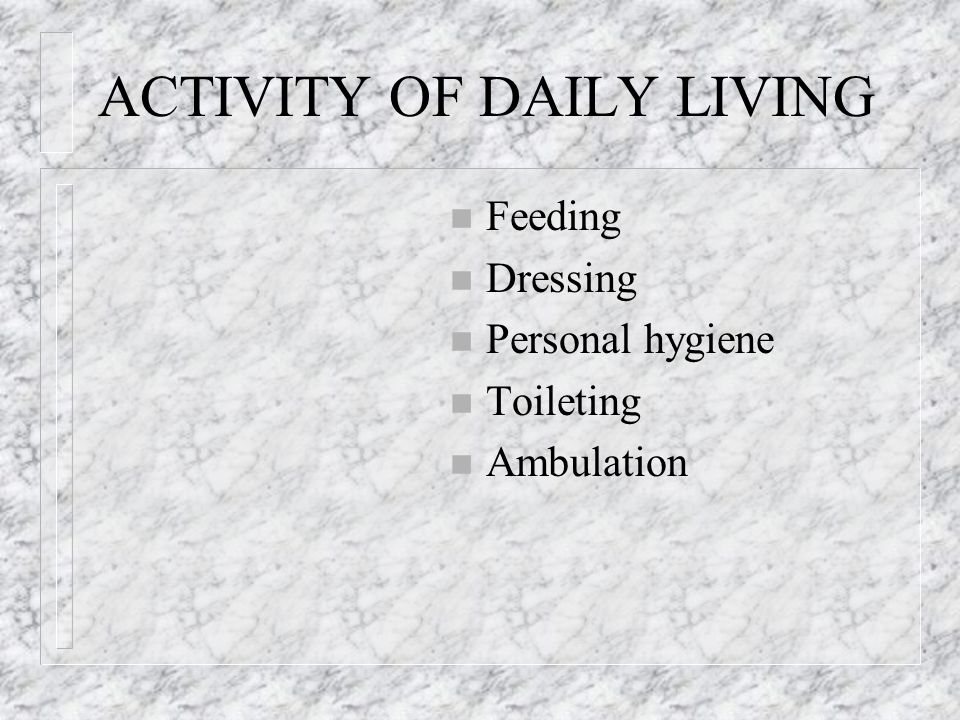 ACTIVITY OF DAILY LIVING