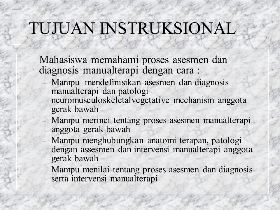 TUJUAN INSTRUKSIONAL Mahasiswa memahami proses asesmen dan diagnosis manualterapi dengan cara :