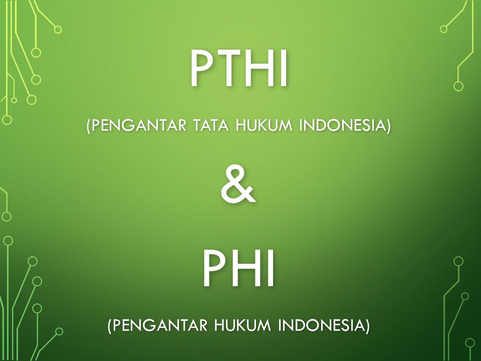 PTHI & PHI (PENGANTAR TATA HUKUM INDONESIA)