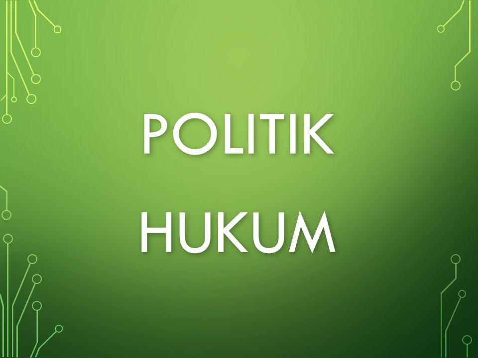 POLITIK HUKUM