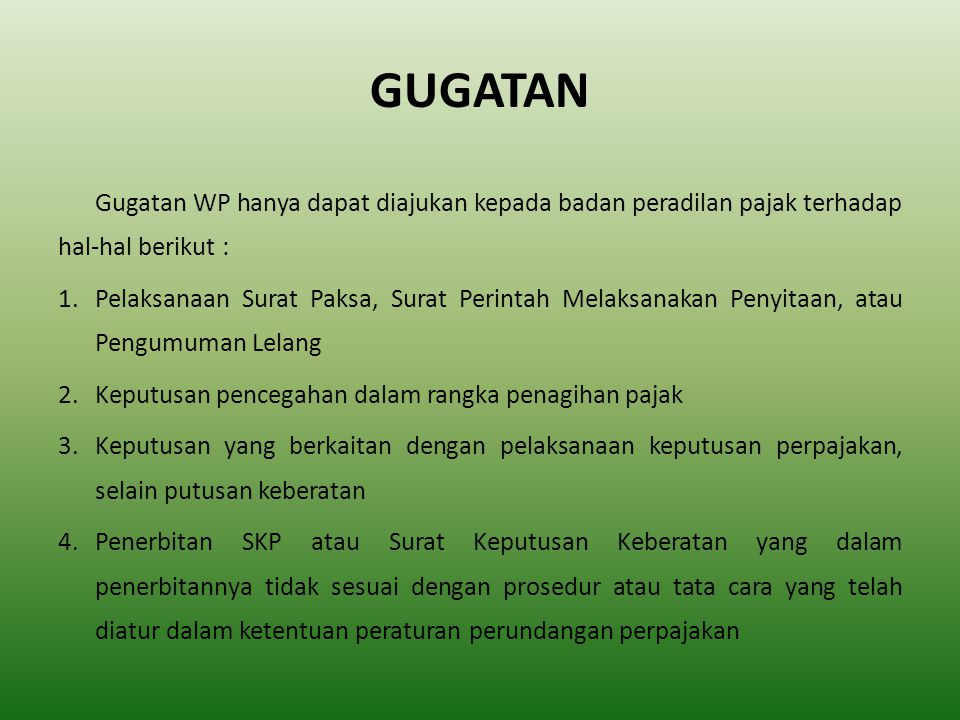 GUGATAN Gugatan WP hanya dapat diajukan kepada badan peradilan pajak terhadap hal-hal berikut :