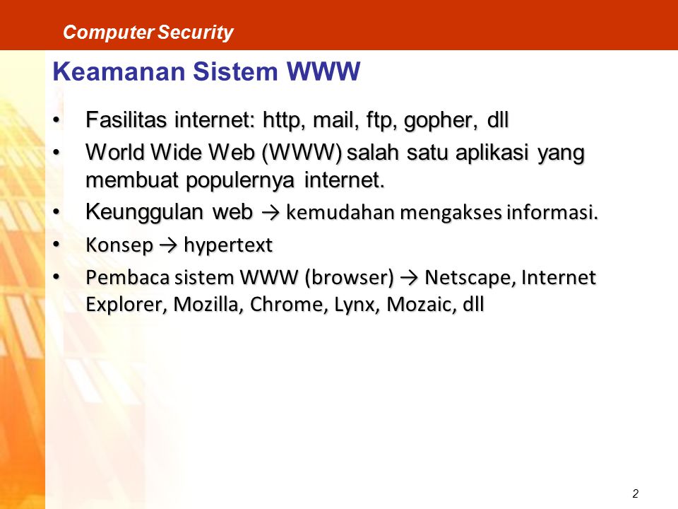 Keamanan Sistem WWW Fasilitas internet: http, mail, ftp, gopher, dll