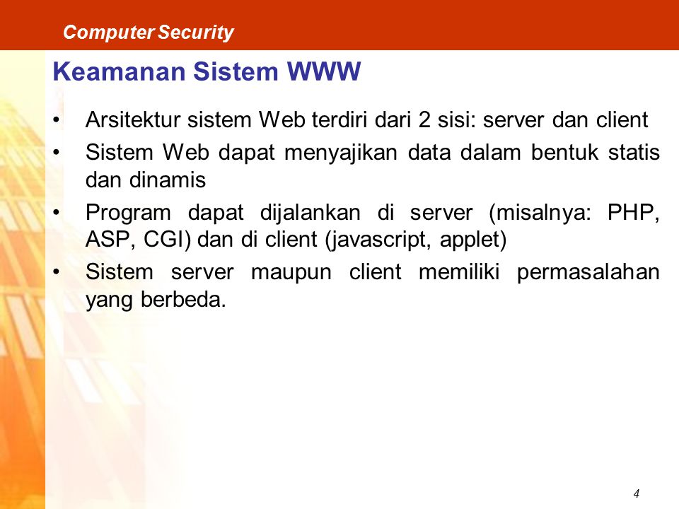 Keamanan Sistem WWW Arsitektur sistem Web terdiri dari 2 sisi: server dan client. Sistem Web dapat menyajikan data dalam bentuk statis dan dinamis.