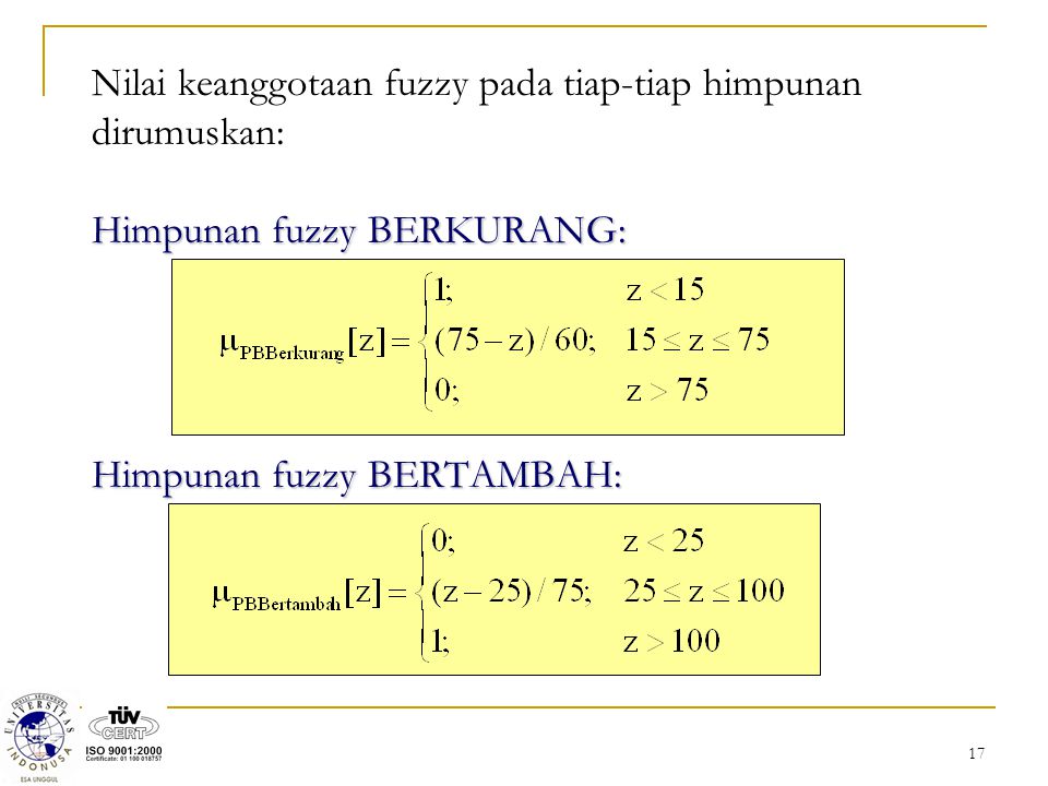 Nilai keanggotaan fuzzy pada tiap-tiap himpunan dirumuskan: Himpunan fuzzy BERKURANG: Himpunan fuzzy BERTAMBAH: