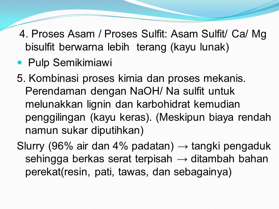 4. Proses Asam / Proses Sulfit: Asam Sulfit/ Ca/ Mg bisulfit berwarna lebih terang (kayu lunak)