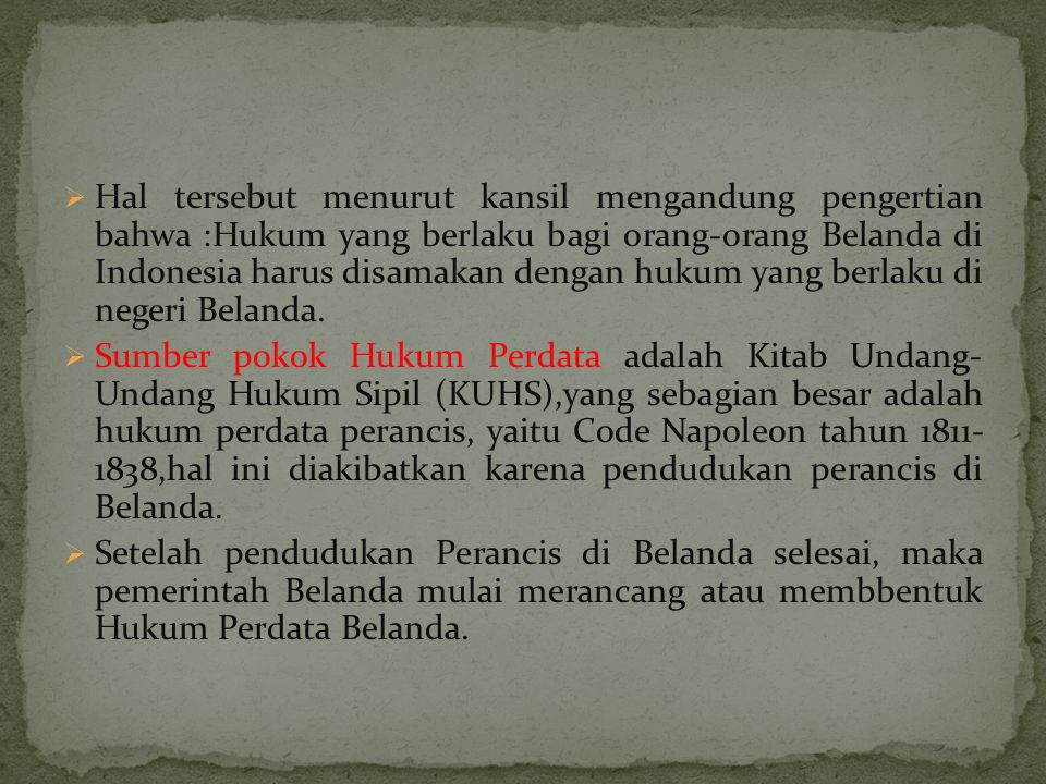 Hal tersebut menurut kansil mengandung pengertian bahwa :Hukum yang berlaku bagi orang-orang Belanda di Indonesia harus disamakan dengan hukum yang berlaku di negeri Belanda.