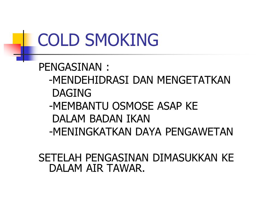 COLD SMOKING PENGASINAN : -MENDEHIDRASI DAN MENGETATKAN DAGING