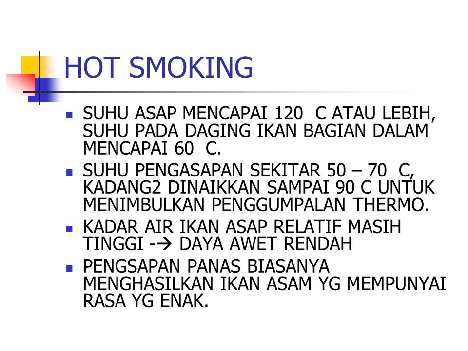 HOT SMOKING SUHU ASAP MENCAPAI 120 C ATAU LEBIH, SUHU PADA DAGING IKAN BAGIAN DALAM MENCAPAI 60 C.