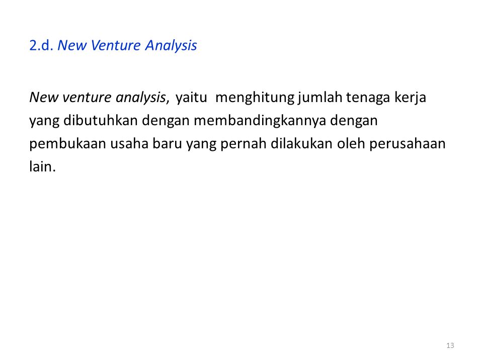 2.d. New Venture Analysis New venture analysis, yaitu menghitung jumlah tenaga kerja. yang dibutuhkan dengan membandingkannya dengan.