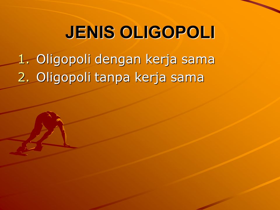 JENIS OLIGOPOLI Oligopoli dengan kerja sama Oligopoli tanpa kerja sama