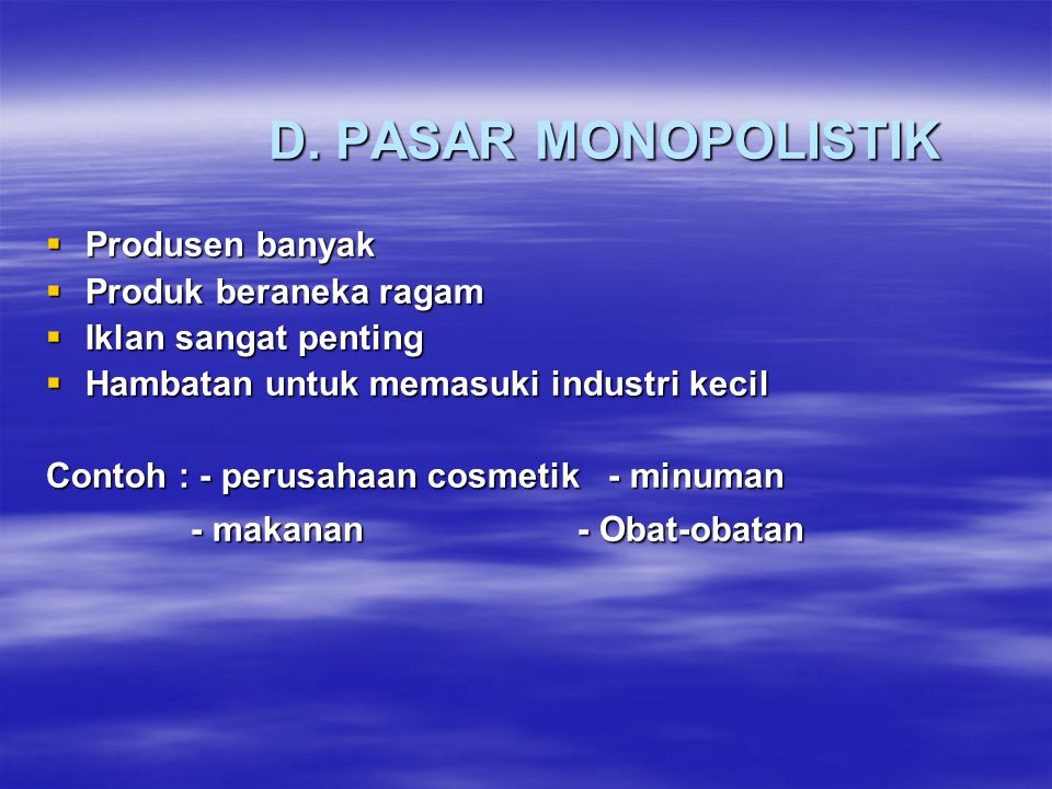 D. PASAR MONOPOLISTIK Produsen banyak Produk beraneka ragam