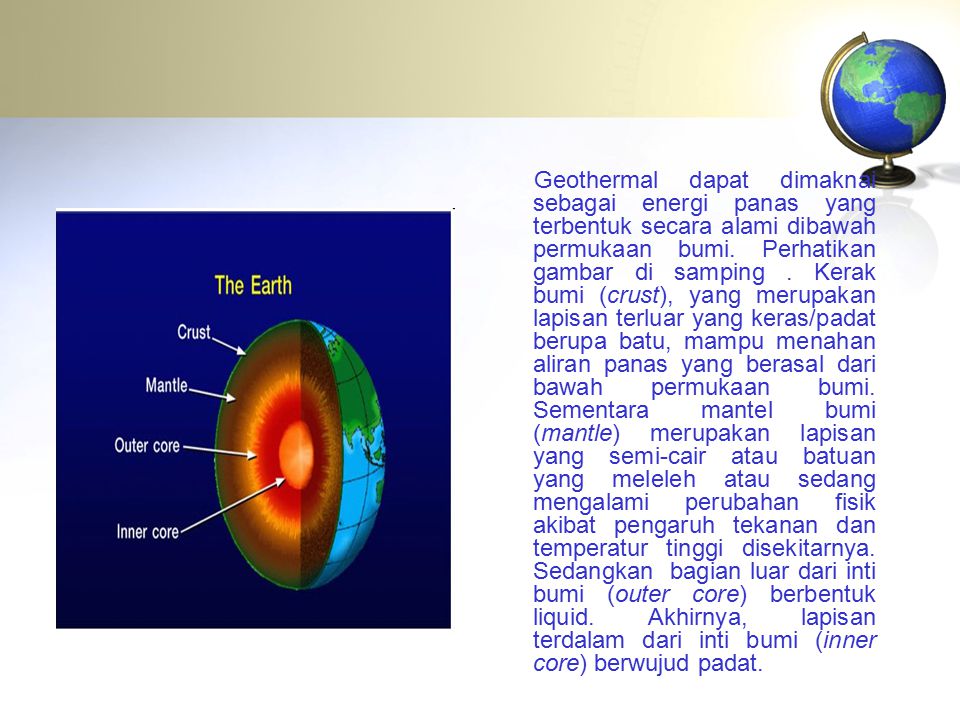 Geothermal dapat dimaknai sebagai energi panas yang terbentuk secara alami dibawah permukaan bumi.